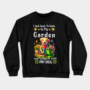 I Just Want To Work On My Garden And Hangout With My Dog Gardening Lover Crewneck Sweatshirt